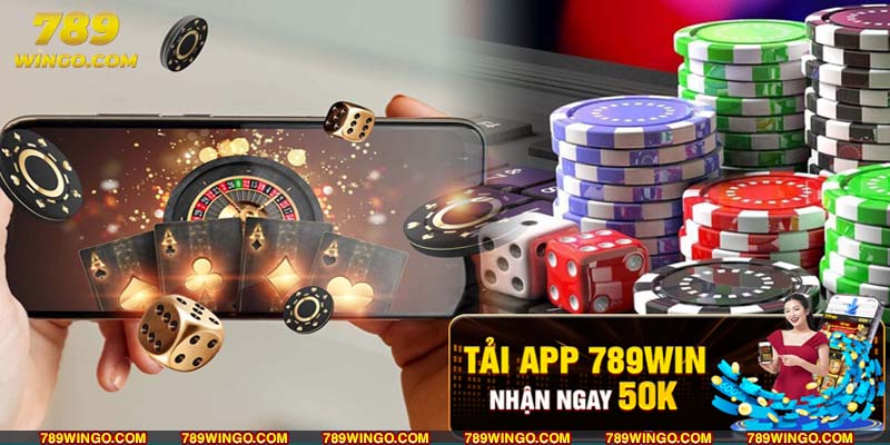 Tải app 789WIN nhận ngay 50k là sự kiện siêu HOT của sân chơi