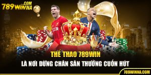 Thể thao 789Win là nơi dừng chân săn thưởng cuốn hút