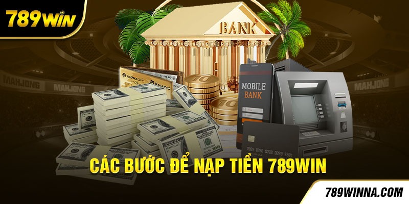 Các bước để nạp tiền 789Win