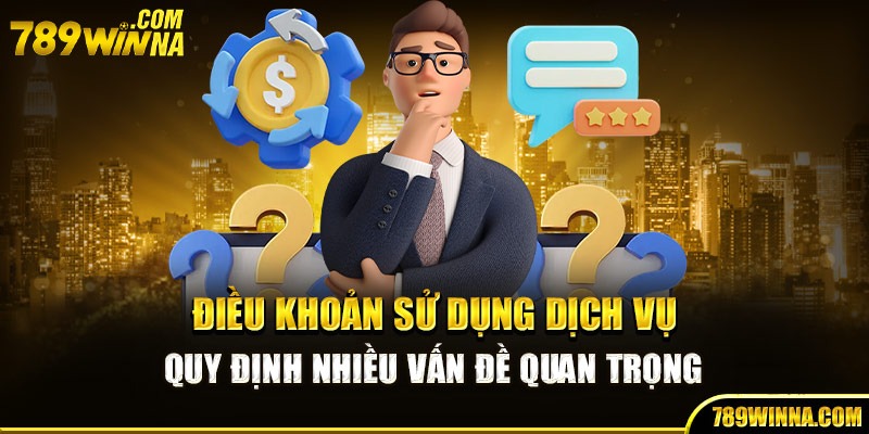 Điều khoản sử dụng dịch vụ quy định nhiều vấn đề quan trọng 