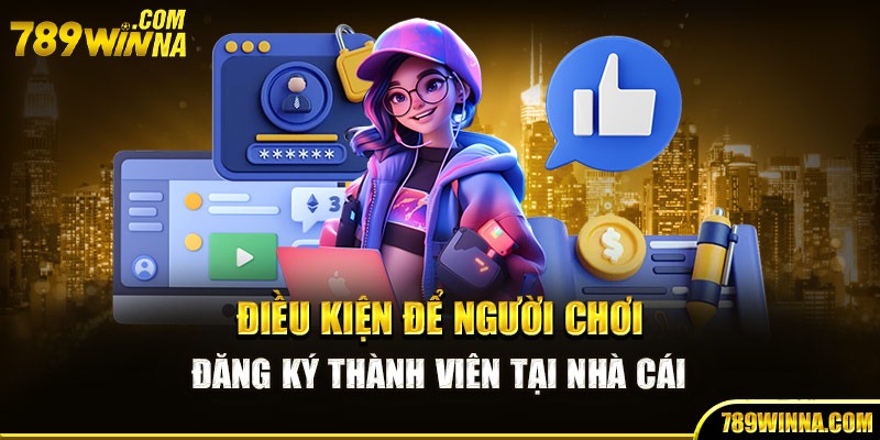 Điều kiện để người chơi đăng ký thành viên tại nhà cái