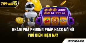 Thông tin về 3 phương pháp hack nổ hũ được sử dụng nhiều nhất hiện nay