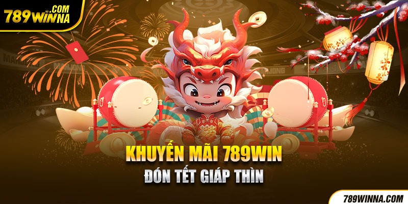 Khuyến mãi 789win tết Giáp Thìn