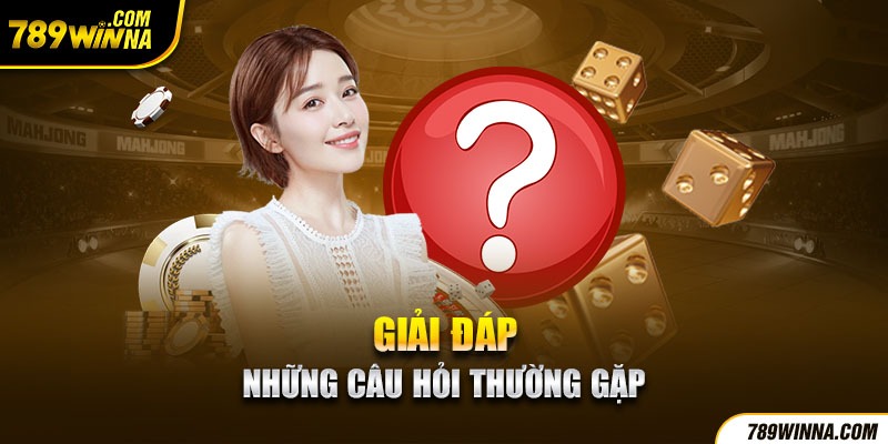 Câu hỏi thường gặp liên quan đến dịch vụ nạp - rút tiền tại 789win