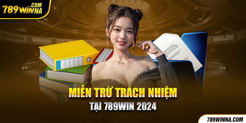 Miễn trừ trách nhiệm tại 789win 2024