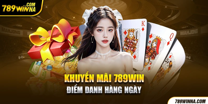 Khuyến mãi 789win điểm danh hàng ngày