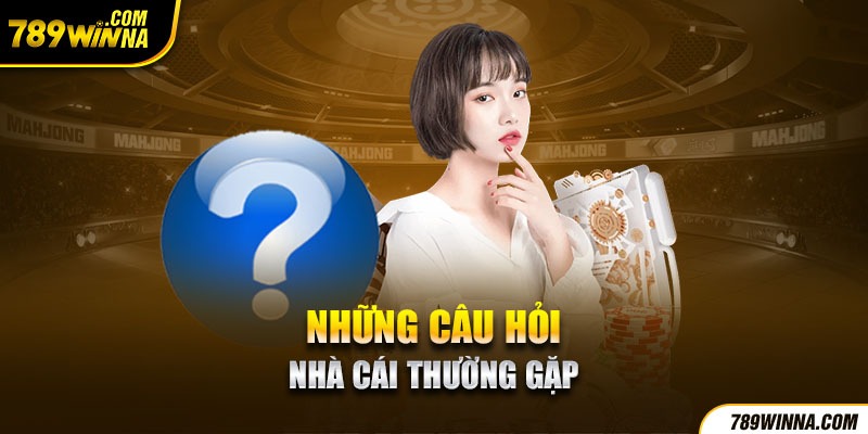 Những câu hỏi nhà cái thường gặp