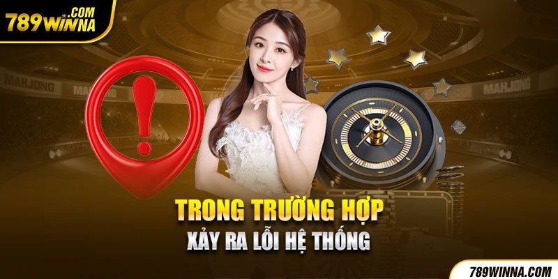 Trong trường hợp xảy ra lỗi hệ thống