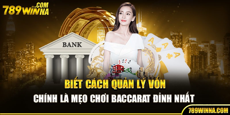 Biết cách quản lý vốn chính là mẹo chơi Baccarat đỉnh nhất