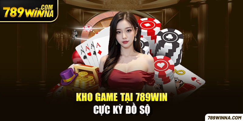 Kho game tại 789win cực kỳ phong phú và đa dạng