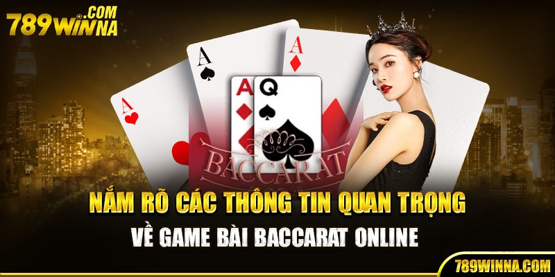 Nắm rõ các thông tin quan trọng về game bài Baccarat online