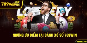 Những ưu điểm tại sảnh Xổ số 789win