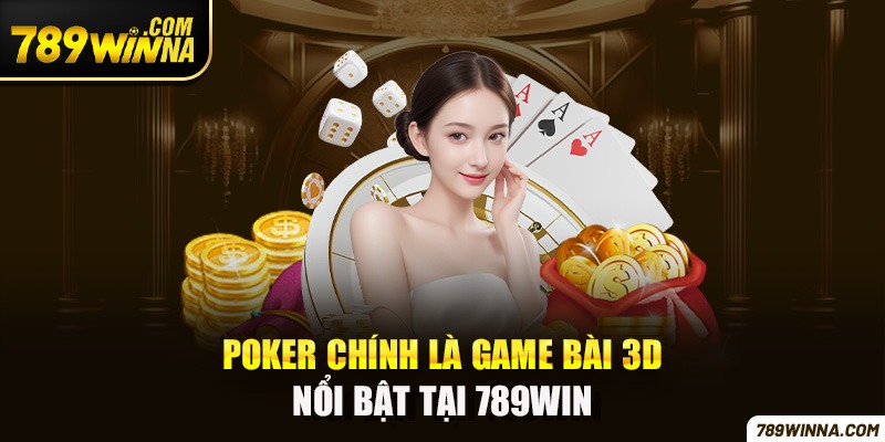 Poker chính là game bài 3D nổi bật tại 789win