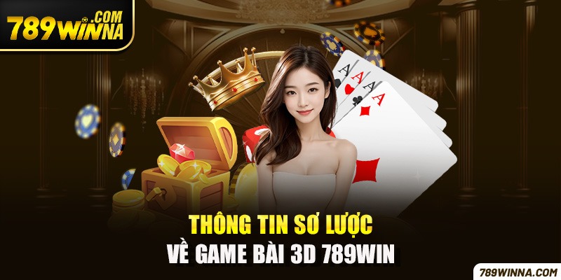 Tổng quan thông tin về Game Bài 3D 789win