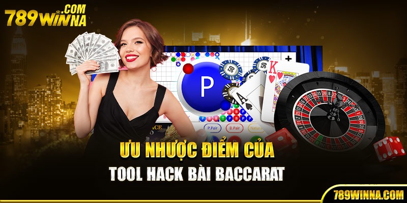 Ưu nhược điểm của Tool hack bài Baccarat