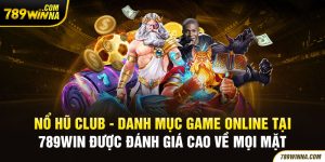 Nổ hũ club - Danh mục game online tại 789win được đánh giá cao về mọi mặt