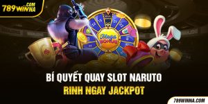 Bí quyết quay slot Naruto rinh Jackpot 