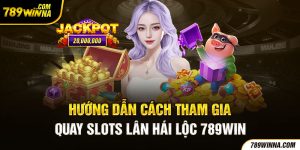 Hướng dẫn tham gia quay slot lân hái lộc 789win