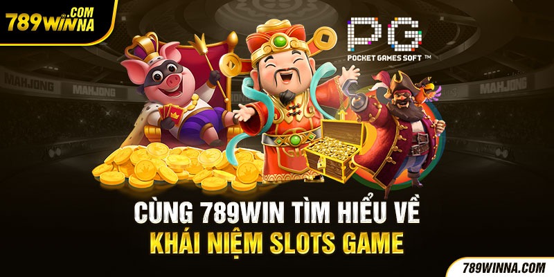 Tìm hiểu về tựa game Slots