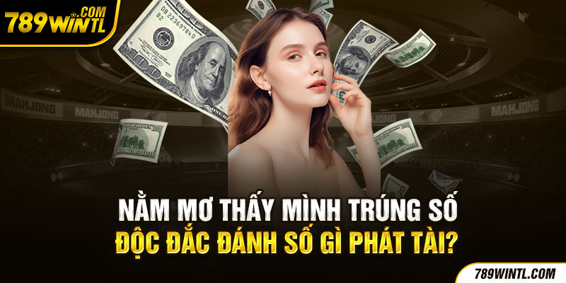 Trong giấc mơ, bản thân mình trúng số độc đắc