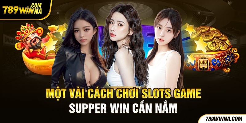 Một số cách chơi slots game cần nắm