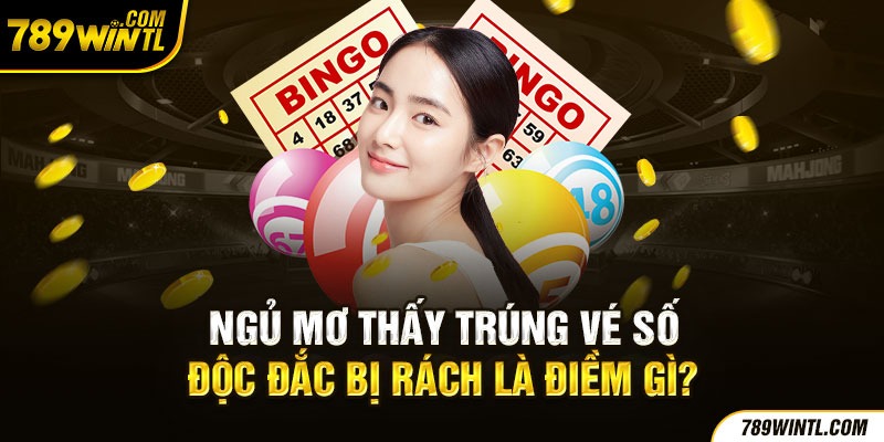 Ngủ mơ thấy trúng vé số độc đắc bị rách