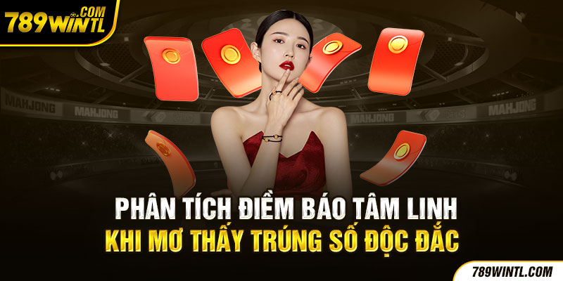 Phân tích điềm báo tâm linh khi mơ thấy trúng số độc đắc